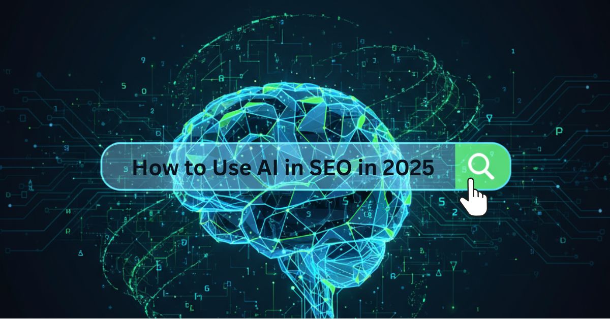 How to Use AI For SEO in 2025